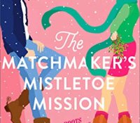 Holiday Reviews: The Matchmaker’s Mistletoe Mission and 10 Blind Dates